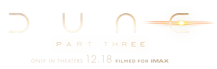 Dune: Part Three &ndash; Only in Theaters 12.18